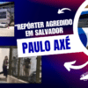 JORNALISTA É AGREDIDO DURANTE COBERTURA EM SALVADOR